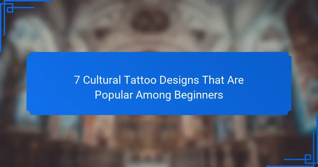 7 Cultural Tattoo Designs That Are Popular Among Beginners