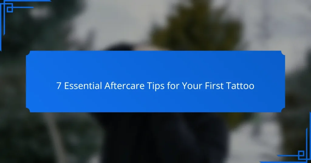 7 Essential Aftercare Tips for Your First Tattoo
