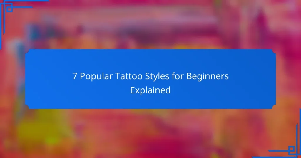 7 Popular Tattoo Styles for Beginners Explained