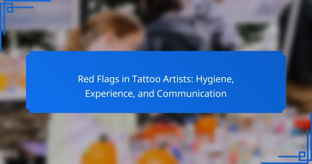 Red Flags in Tattoo Artists: Hygiene, Experience, and Communication