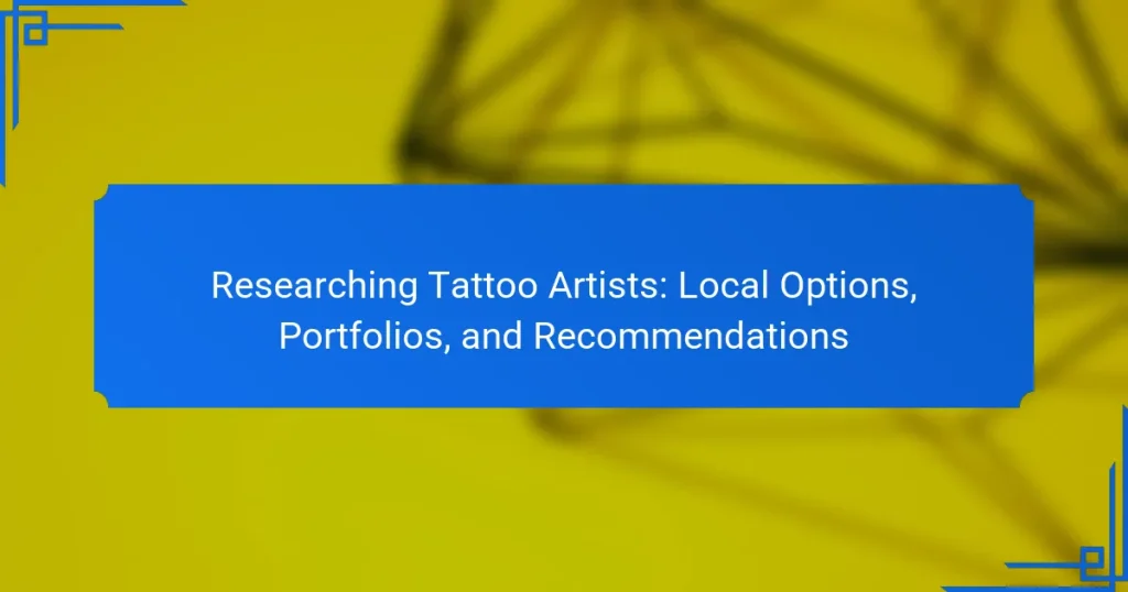 Researching Tattoo Artists: Local Options, Portfolios, and Recommendations