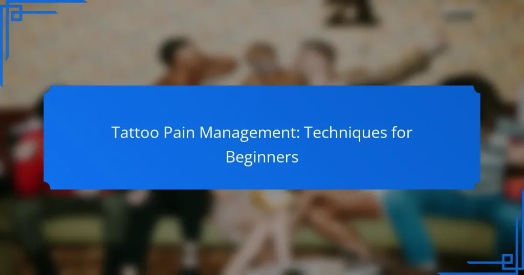 Tattoo Pain Management: Techniques for Beginners
