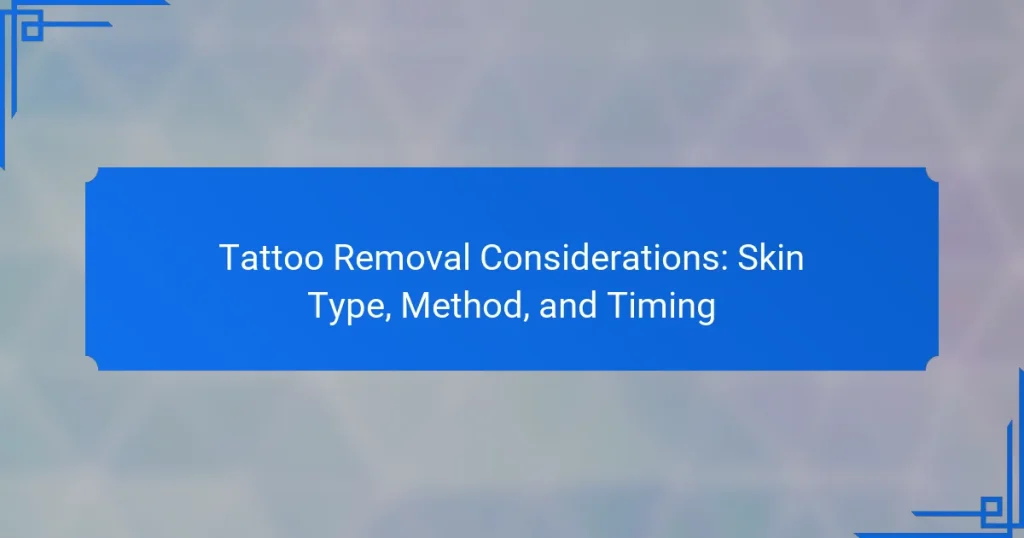 Tattoo Removal Considerations: Skin Type, Method, and Timing