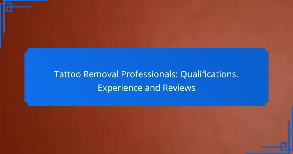 Tattoo Removal Professionals: Qualifications, Experience and Reviews
