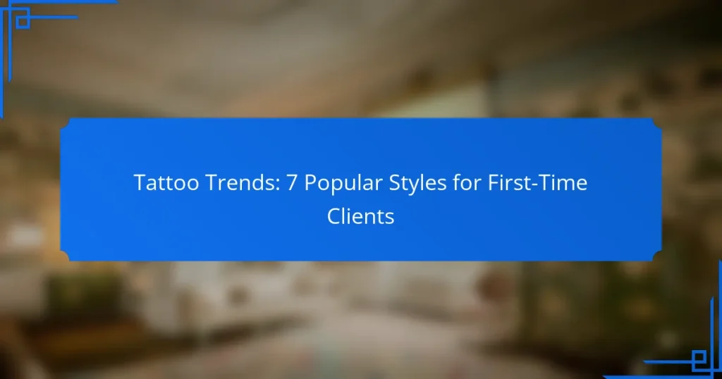 Tattoo Trends: 7 Popular Styles for First-Time Clients