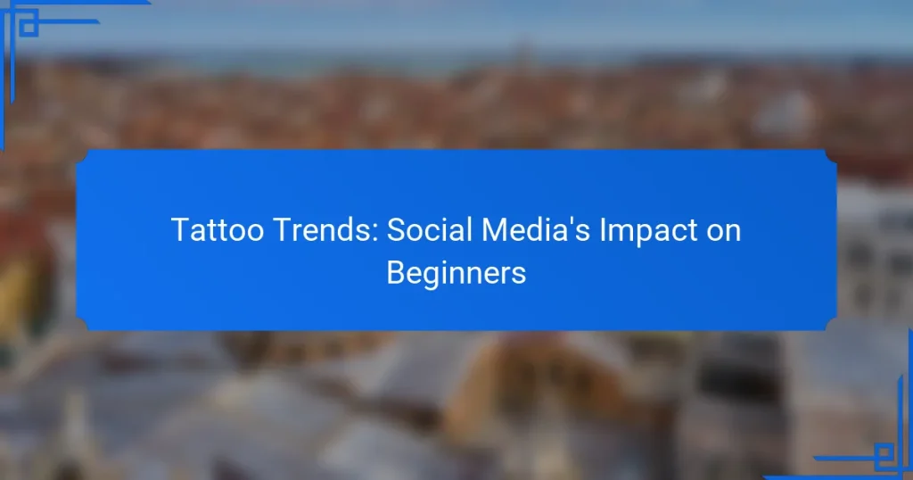 Tattoo Trends: Social Media’s Impact on Beginners