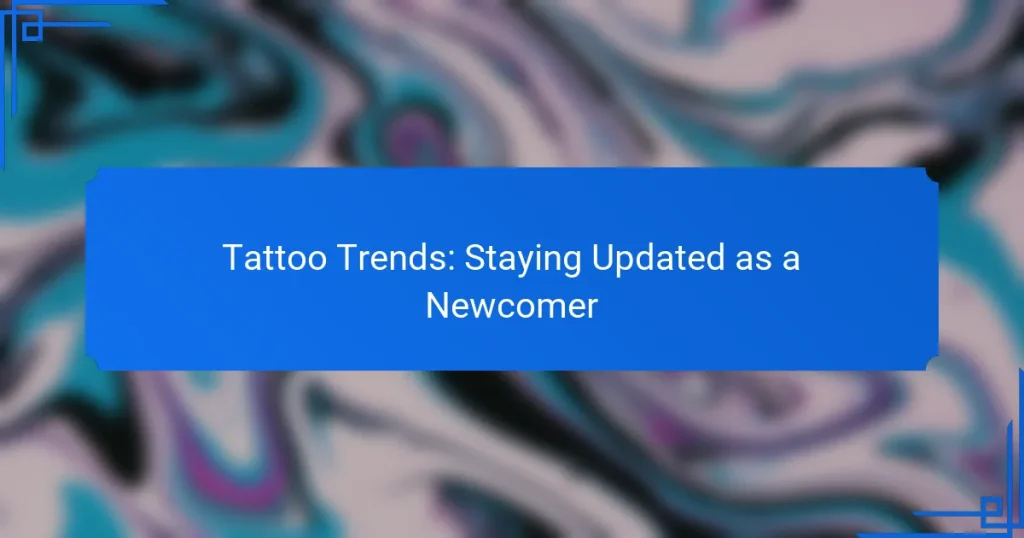 Tattoo Trends: Staying Updated as a Newcomer