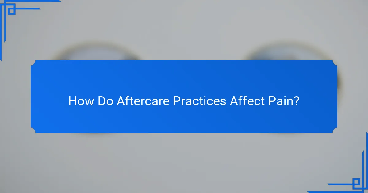 How Do Aftercare Practices Affect Pain?