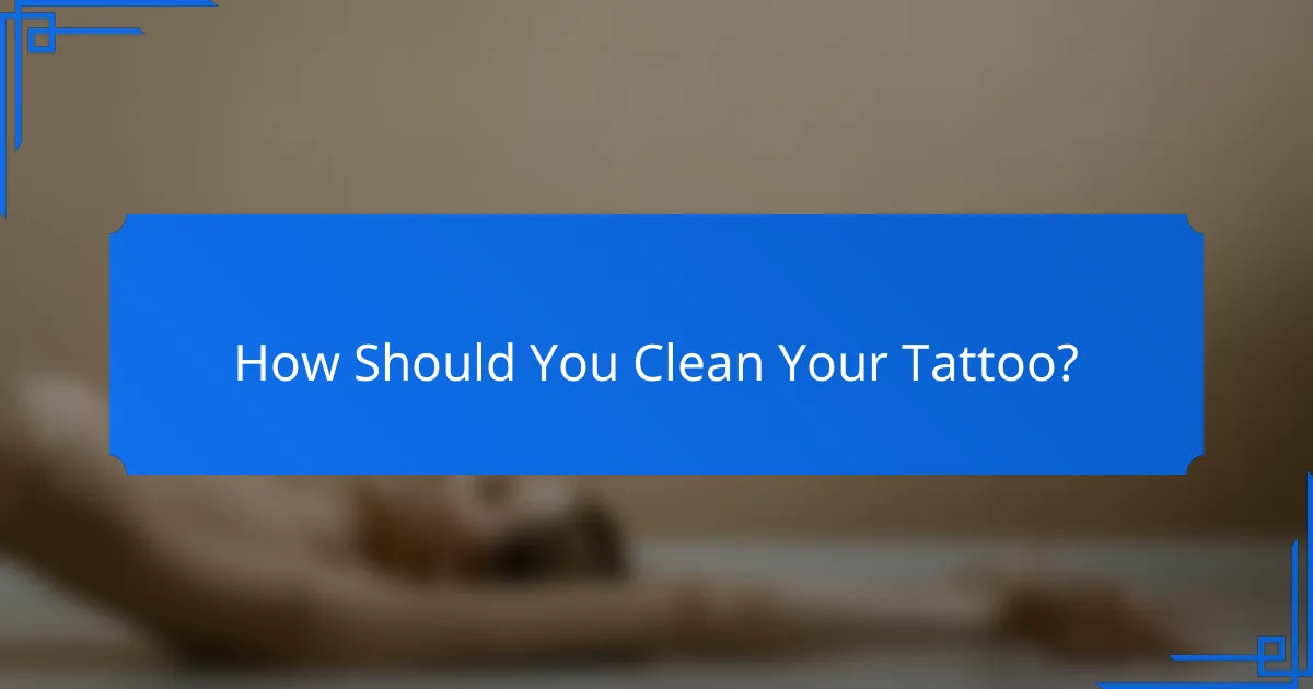 How Should You Clean Your Tattoo?