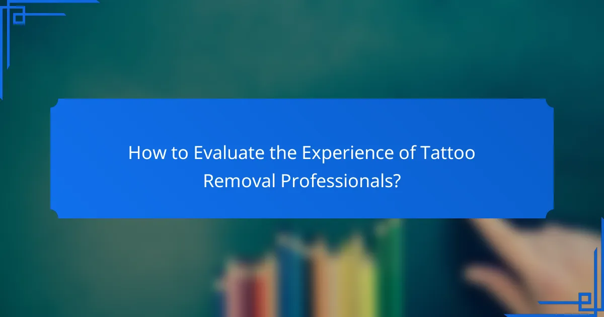 How to Evaluate the Experience of Tattoo Removal Professionals?