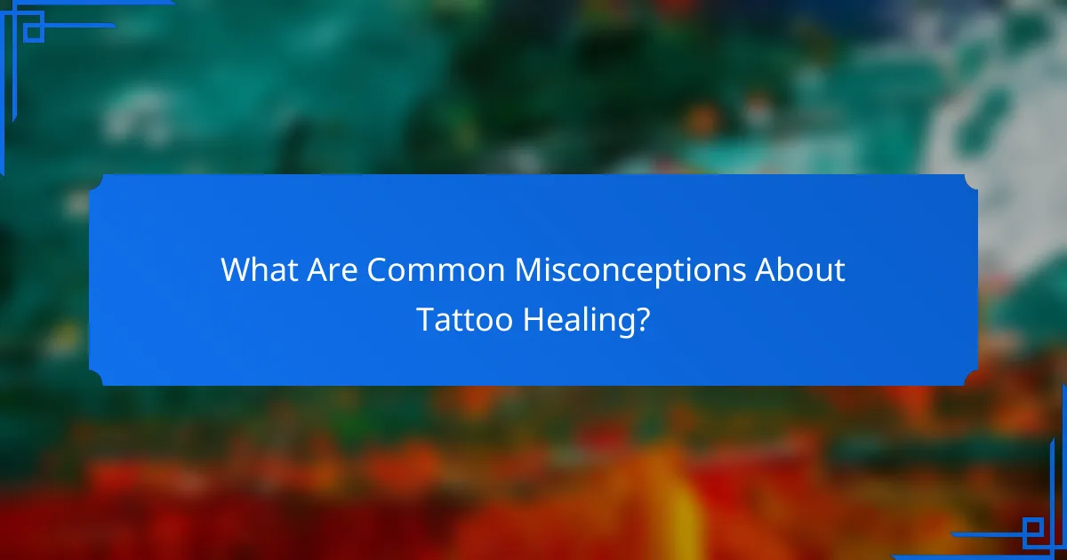 What Are Common Misconceptions About Tattoo Healing?
