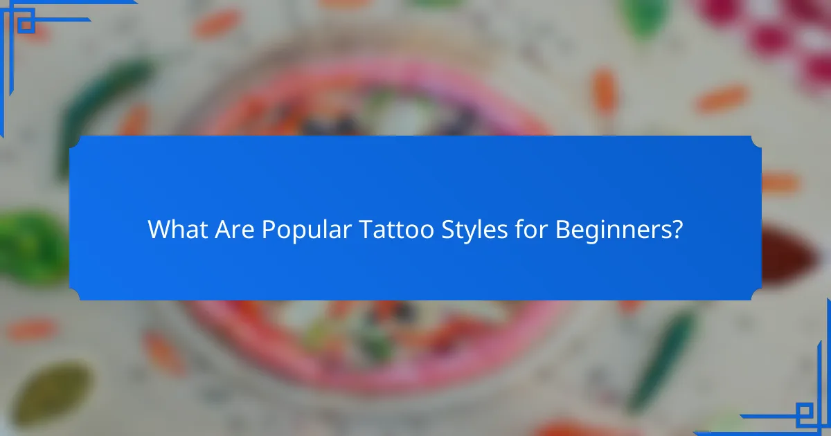 What Are Popular Tattoo Styles for Beginners?