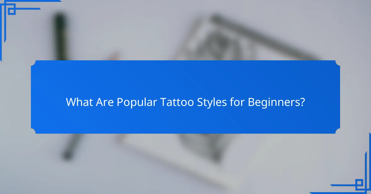 What Are Popular Tattoo Styles for Beginners?