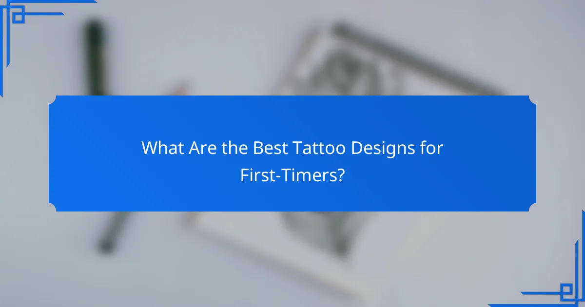 What Are the Best Tattoo Designs for First-Timers?