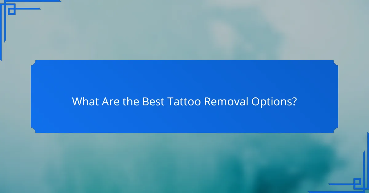 What Are the Best Tattoo Removal Options?