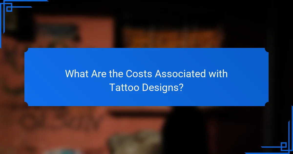 What Are the Costs Associated with Tattoo Designs?