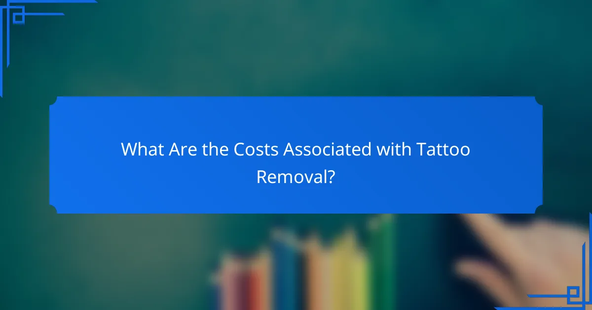 What Are the Costs Associated with Tattoo Removal?