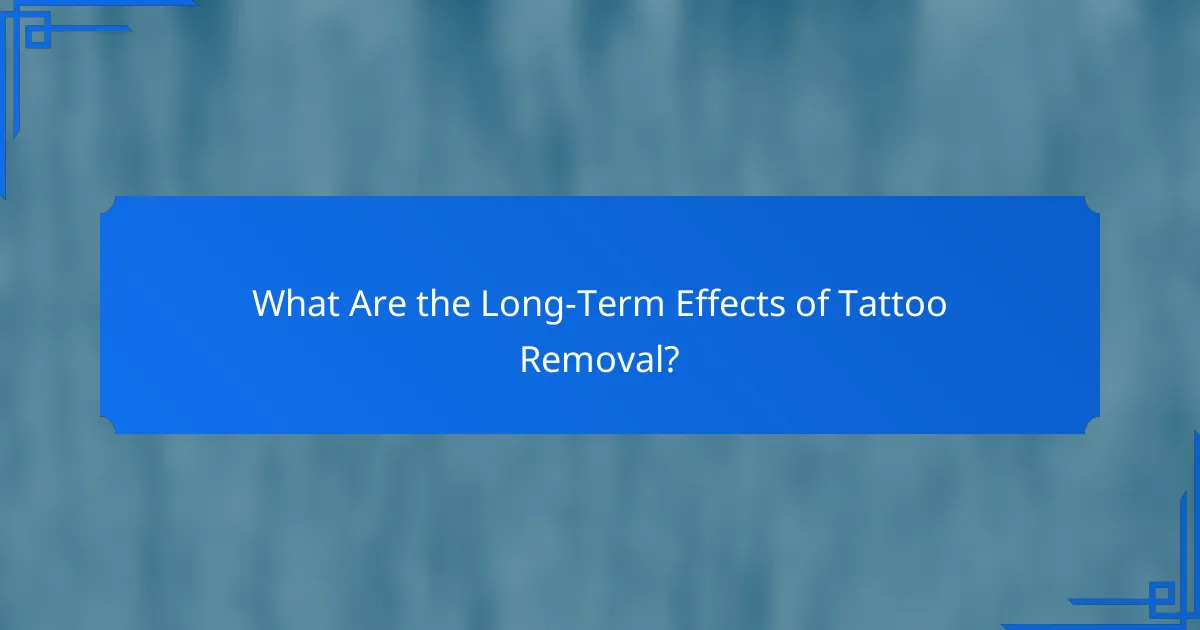 What Are the Long-Term Effects of Tattoo Removal?
