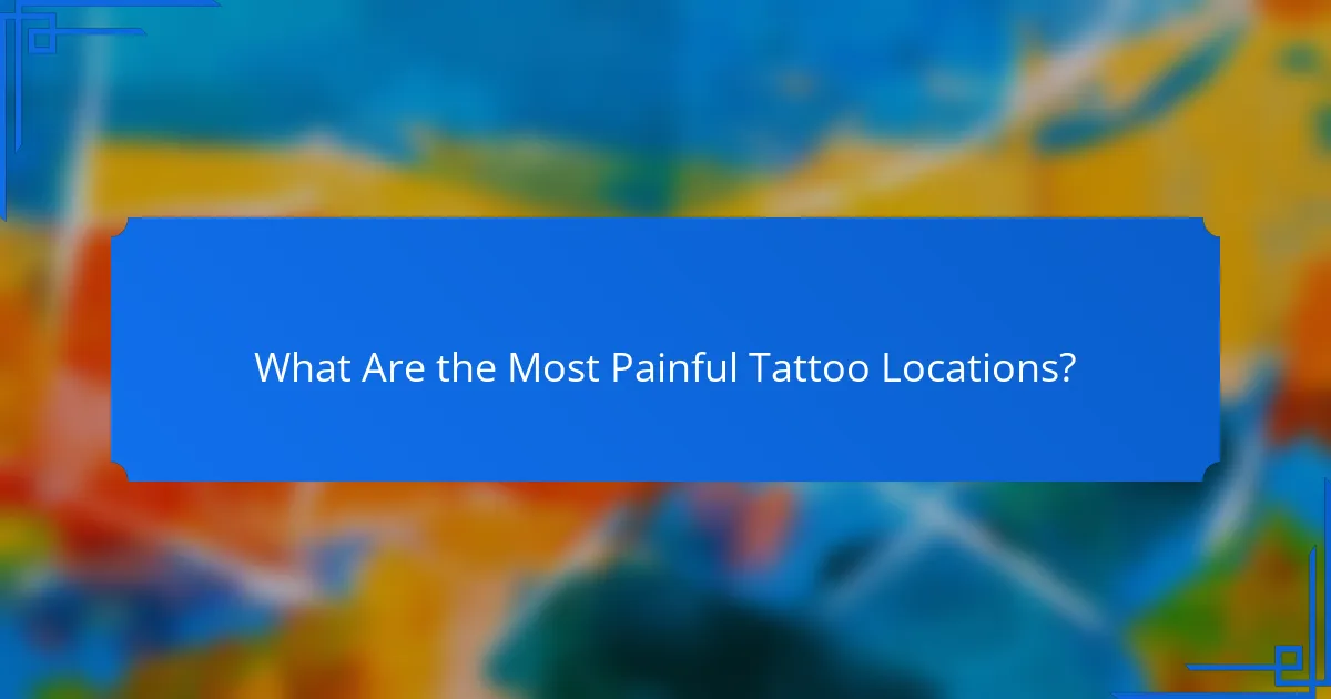 What Are the Most Painful Tattoo Locations?