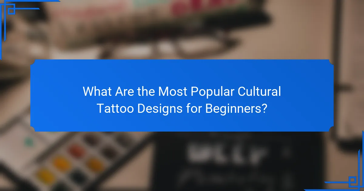 What Are the Most Popular Cultural Tattoo Designs for Beginners?