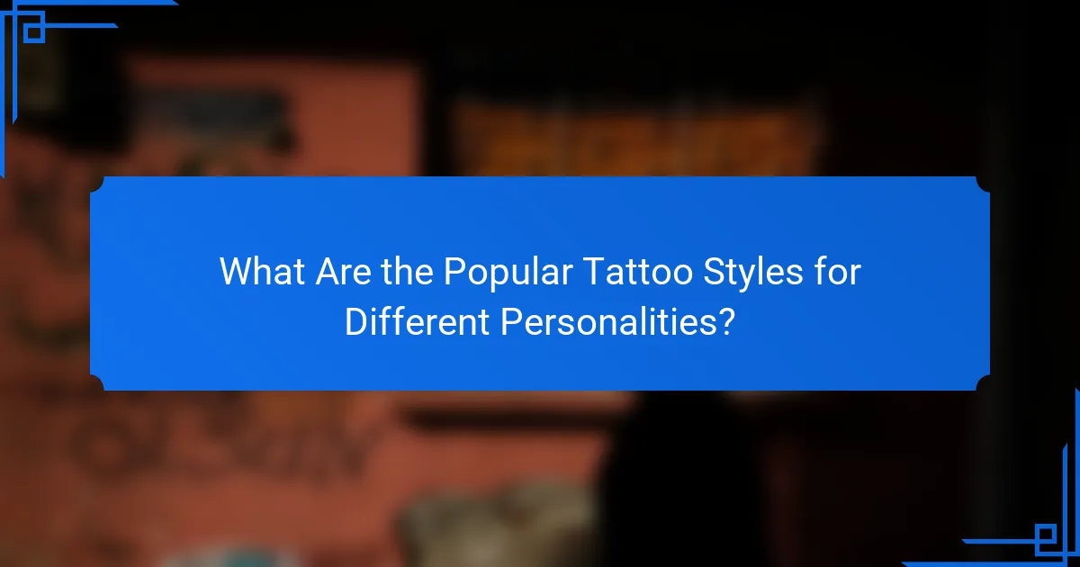 What Are the Popular Tattoo Styles for Different Personalities?