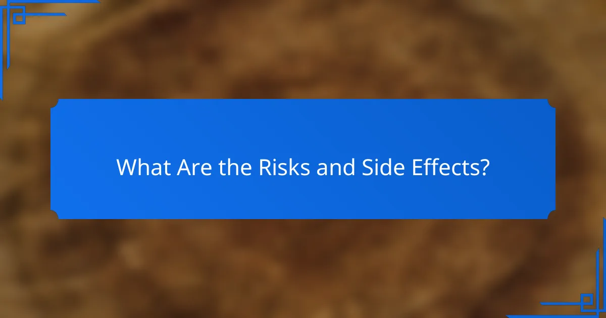 What Are the Risks and Side Effects?