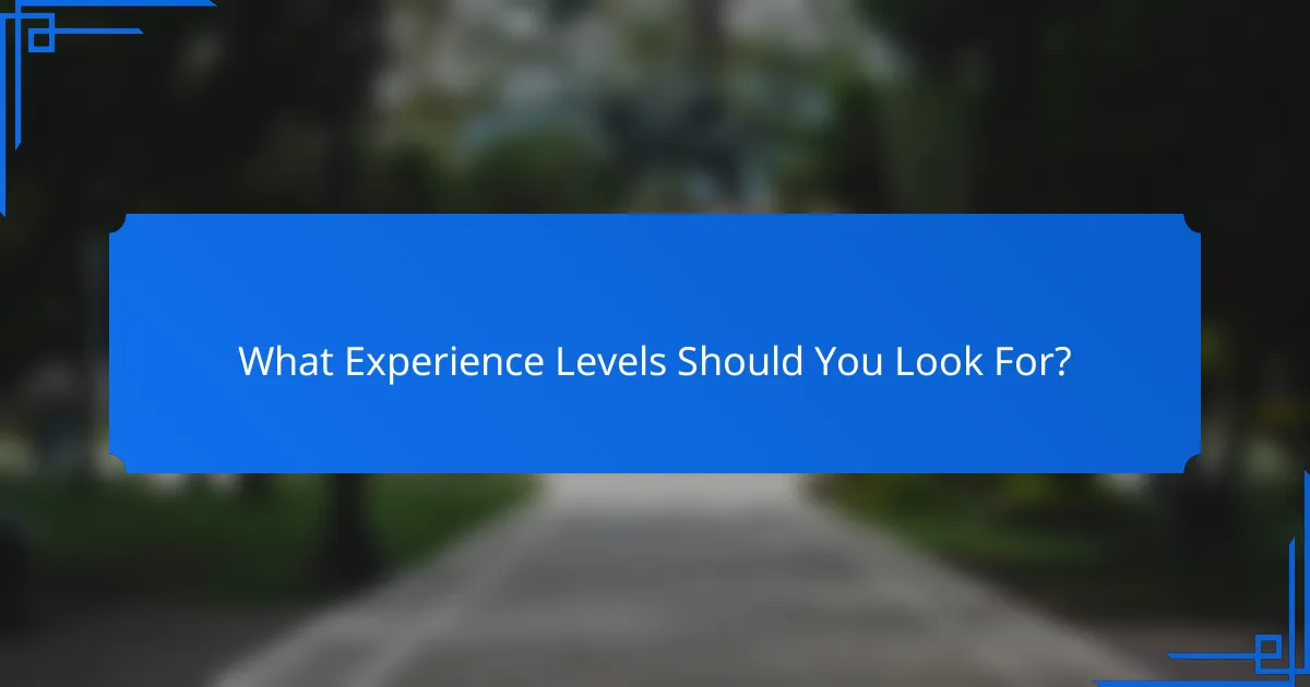 What Experience Levels Should You Look For?