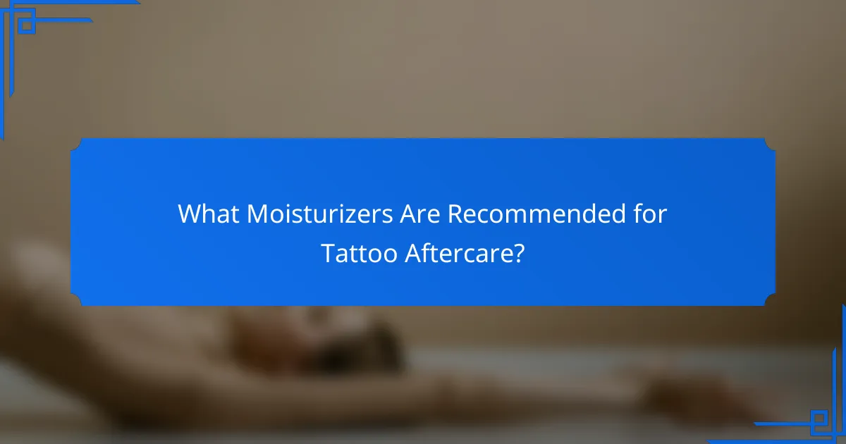 What Moisturizers Are Recommended for Tattoo Aftercare?