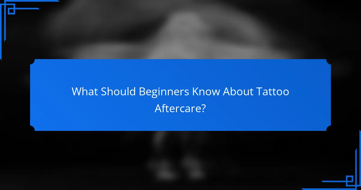 What Should Beginners Know About Tattoo Aftercare?