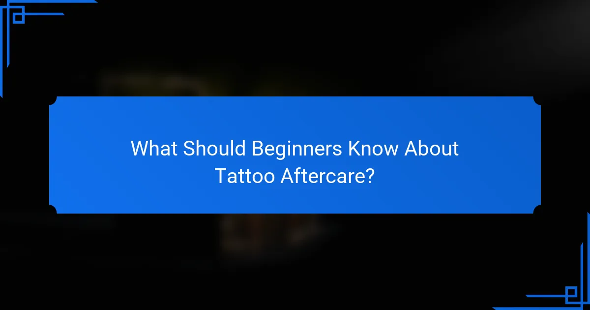 What Should Beginners Know About Tattoo Aftercare?