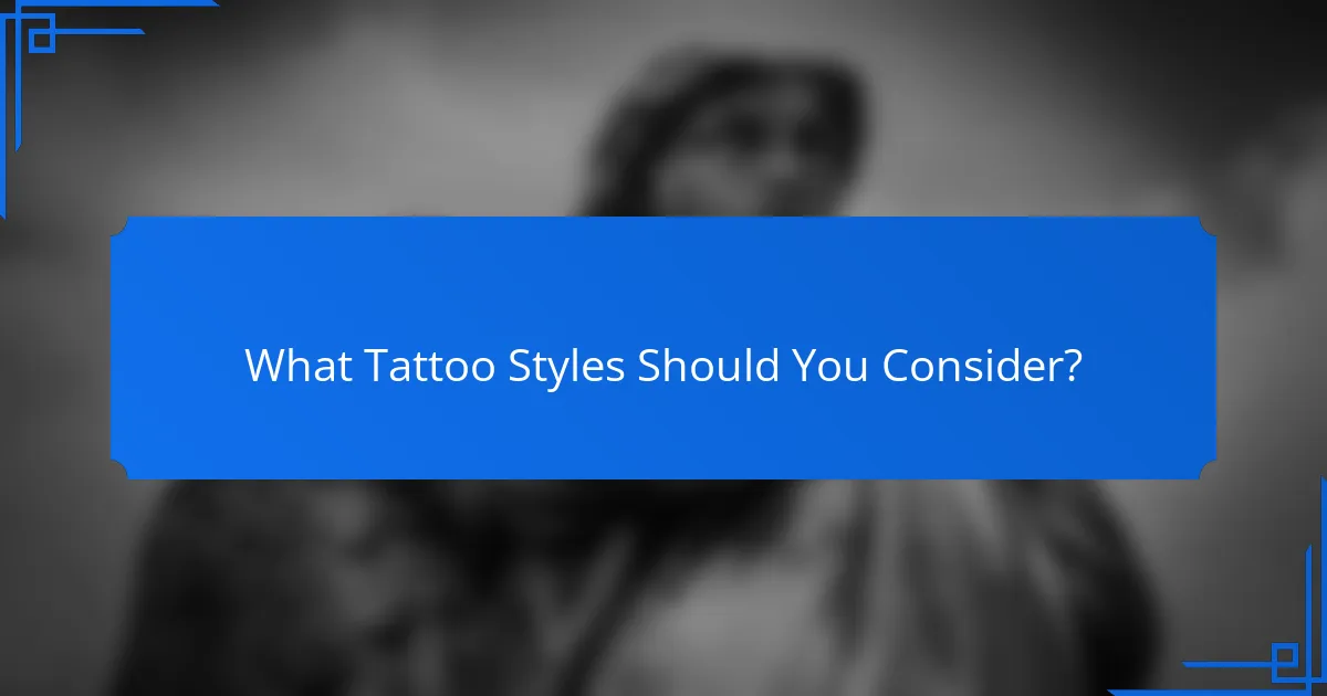 What Tattoo Styles Should You Consider?