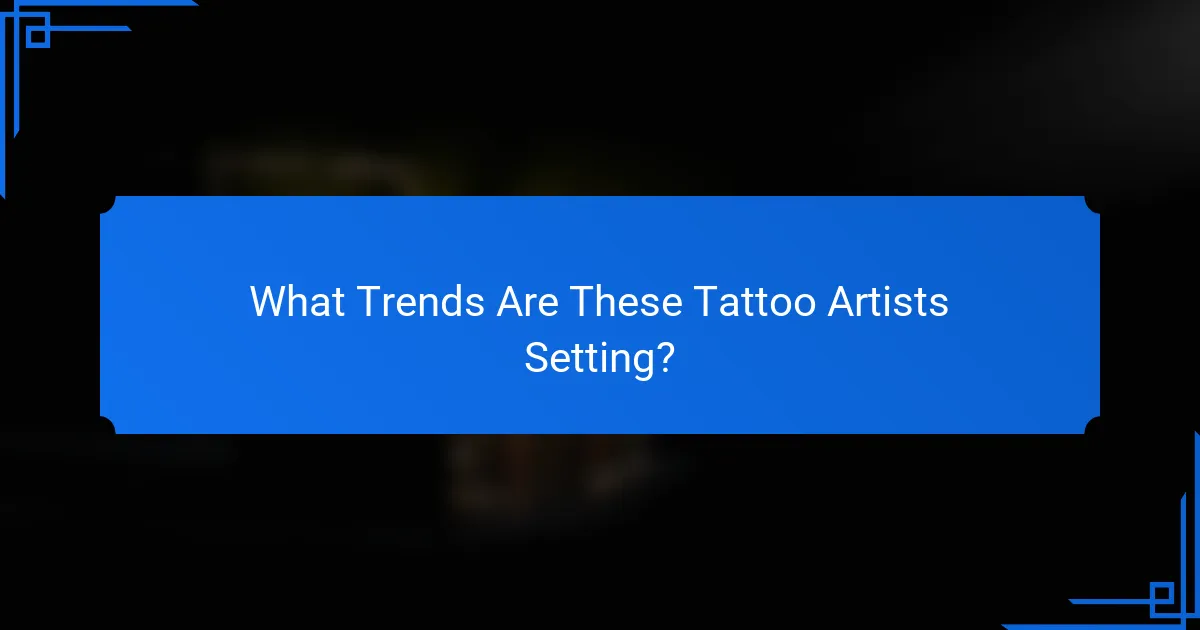 What Trends Are These Tattoo Artists Setting?