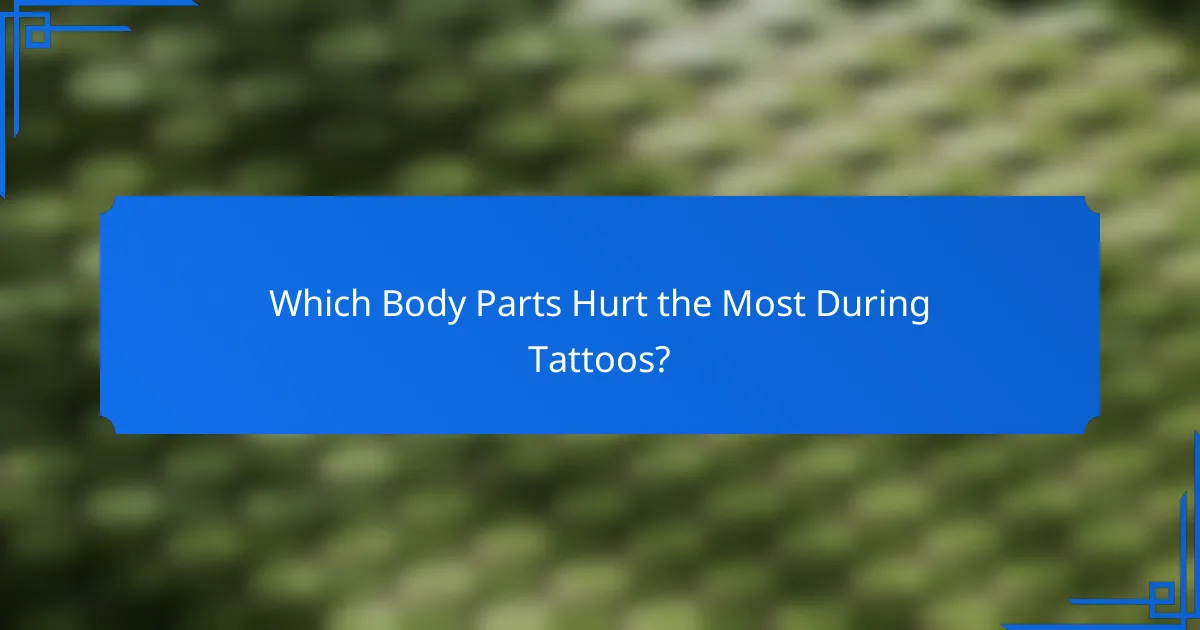Which Body Parts Hurt the Most During Tattoos?