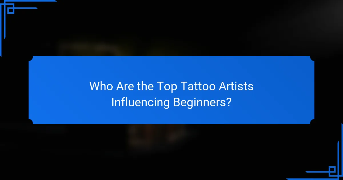 Who Are the Top Tattoo Artists Influencing Beginners?